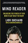Mind Reader: Unlocking the Power of Your Mind to Get What You Want - Lior Suchard