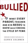 Bullied: What Every Parent, Teacher, and Kid Needs to Know About Ending the Cycle of Fear