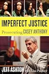Imperfect Justice: Prosecuting Casey Anthony