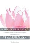 Mind Whispering: A New Map to Freedom from Self-Defeating Emotional Habits