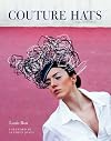 Couture Hats: From the Outrageous to the Refined