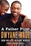 A Father First: How My Life Became Bigger Than Basketball