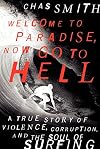 Welcome to Paradise, Now Go to Hell: A True Story of Violence, Corruption, and the Soul of Surfing
