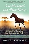 One Hundred and Four Horses: A Memoir of Farm and Family, Africa and Exile