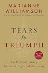 Tears to Triumph: The Spiritual Journey from Suffering to Enlightenment