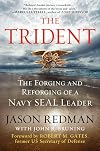 The Trident: The Forging and Reforging of a Navy SEAL Leader