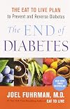 The End of Diabetes: The Eat to Live Plan to Prevent and Reverse Diabetes