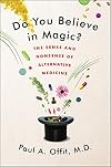 Do You Believe in Magic?: The Sense and Nonsense of Alternative Medicine
