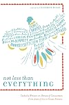 Not Less Than Everything: Catholic Writers on Heroes of Conscience, from Joan of Arc to Oscar Romero