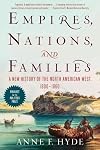Empires, Nations, and Families: A New History of the North American West, 1800-1860