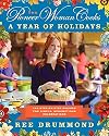 The Pioneer Woman Cooks: A Year of Holidays: 140 Step-by-Step Recipes for Simple, Scrumptious Celebrations