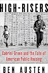 High-Risers: Cabrini-Green and the Fate of American Public Housing