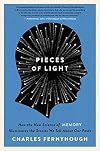 Pieces of Light: How the New Science of Memory Illuminates the Stories We Tell About Our Pasts