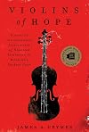 Violins of Hope: Violins of the Holocaust--Instruments of Hope and Liberation in Mankind's Darkest Hour