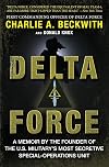 Delta Force: A Memoir by the Founder of the U.S. Military's Most Secretive Special-Operations Unit