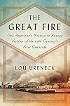 The Great Fire: One American's Mission to Rescue Victims of the 20th Century's First Genocide