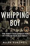 Whipping Boy: The Forty-Year Search for My Twelve-Year-Old Bully