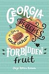 Georgia Peaches and Other Forbidden Fruit