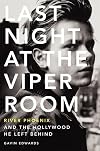 Last Night at the Viper Room: River Phoenix and the Hollywood He Left Behind