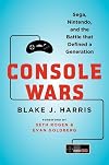 Console Wars: Sega, Nintendo, and the Battle that Defined a Generation