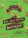 The Big, Bad Book of Botany: The World's Most Fascinating Flora