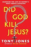 Did God Kill Jesus?: Searching for Love in History's Most Famous Execution