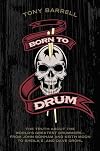 Born to Drum: The Truth About the World's Greatest Drummers--from John Bonham and Keith Moon to Sheila E. and Dave Grohl