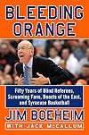 Bleeding Orange: Fifty Years of Blind Referees, Screaming Fans, Beasts of the East, and Syracuse Basketball