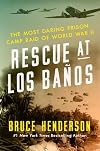 Rescue at Los BaƱos: The Most Daring Prison Camp Raid of World War II