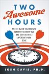 Two Awesome Hours: Science-Based Strategies to Harness Your Best Time and Get Your Most Important Work Done