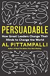 Persuadable: How Great Leaders Change Their Minds to Change the World