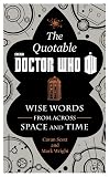 The Official Quotable Doctor Who: Wise Words From Across Space and Time