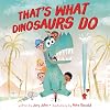 That's What Dinosaurs Do