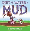 Dirt + Water = Mud