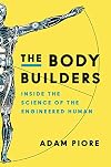The Body Builders: Inside the Science of the Engineered Human