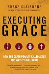 Executing Grace: How the Death Penalty Killed Jesus and Why It's Killing Us