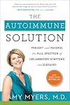 The Autoimmune Solution: Prevent and Reverse the Full Spectrum of Inflammatory Symptoms and Diseases