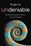 Undeniable: How Biology Confirms Our Intuition That Life Is Designed