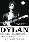 Dylan Goes Electric! Newport, Seeger, Dylan, and the Night That Split the Sixties