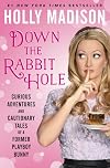 Down the Rabbit Hole Curious Adventures and Cautionary Tales of a Former Playboy Bunny
