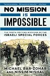 No Mission Is Impossible: The Death-Defying Missions of the Israeli Special Forces