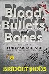 Blood, Bullets, and Bones: The Story of Forensic Science from Sherlock Holmes to DNA