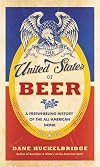 The United States of Beer: A Freewheeling History of the All-American Drink