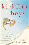Kickflip Boys: A Memoir of Freedom, Rebellion, and the Chaos of Fatherhood