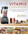 The Vitamix Cookbook: 250 Delicious Whole Food Recipes to Make in Your Blender