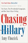 Chasing Hillary: Ten Years, Two Presidential Campaigns, and One Intact Glass Ceiling