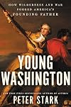 Young Washington: How Wilderness and War Forged America's Founding Father