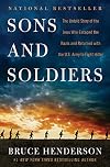 Sons and Soldiers: The Untold Story of the Jews Who Escaped the Nazis and Returned with the U.S. Army to Fight Hitler