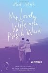 My Lovely Wife in the Psych Ward: A Memoir