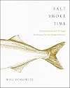 Salt Smoke Time: Homesteading and Heritage Techniques for the Modern Kitchen